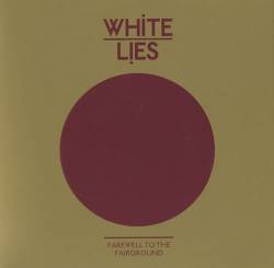 White Lies : Farewell to the Fairground